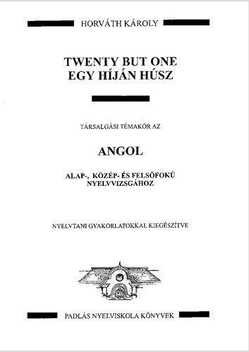 خرید و دانلود نسخه کامل کتاب Twenty But One: Egy híján húsz társalgási témakör az angol alap-, közép- és felsőfokú nyelvvizsgákhoz : nyelvtani gyakorlatokkal kiegészítve_68c05d97ea8a7.jpeg خرید و دانلود نسخه کامل کتاب Twenty But One: Egy híján húsz társalgási témakör az angol alap-, közép- és felsőfokú nyelvvizsgákhoz : nyelvtani gyakorlatokkal kiegészítve