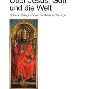 خرید و دانلود نسخه کامل کتاب Über Jesus, Gott und die Welt: Biblischer Osterglaube und nachbiblische Theologie