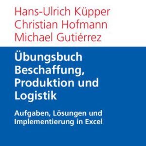 خرید و دانلود نسخه کامل کتاب Übungsbuch Beschaffung, Produktion und Logistik: Aufgaben, Lösungen und Implementierung in Excel