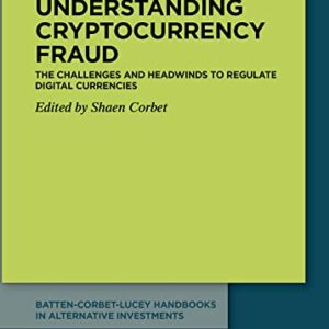 خرید و دانلود نسخه کامل کتاب Understanding Cryptocurrency Fraud: The Challenges and Headwinds to Regulate Digital Currencies