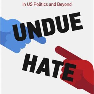 خرید و دانلود نسخه کامل کتاب Undue Hate: A Behavioral Economic Analysis of Hostile Polarization in US Politics and Beyond