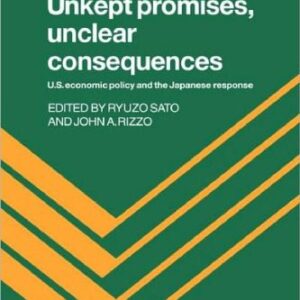 خرید و دانلود نسخه کامل کتاب Unkept Promises, Unclear Consequences: US Economic Policy and the Japanese Response