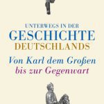 خرید و دانلود نسخه کامل کتاب Unterwegs in der Geschichte Deutschlands: Von Karl dem Großen bis heute