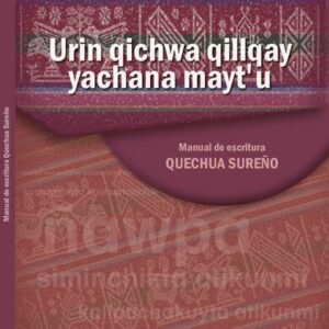خرید و دانلود نسخه کامل کتاب Urin qichwa qillqay yachana maytʼu. Manual de escritura quechua sureño