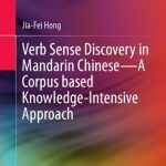 خرید و دانلود نسخه کامل کتاب Verb Sense Discovery in Mandarin Chinese—A Corpus based Knowledge-Intensive Approach