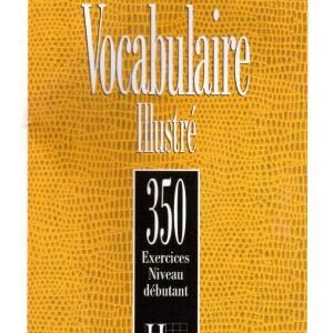 خرید و دانلود نسخه کامل کتاب Vocabulaire illustré. 350 Exercices. Niveau débutant
