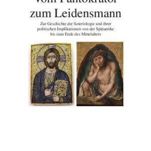 خرید و دانلود نسخه کامل کتاب Vom Pantokrator zum Leidensmann: Zur Geschichte der Soteriologie und ihrer politischen Implikationen von der Spätantike bis zum Ende des Mittelalters
