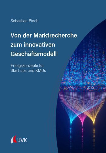 خرید و دانلود نسخه کامل کتاب Von der Marktrecherche zum innovativen Geschäftsmodell : Erfolgskonzepte für Start-ups und KMUs_68c7d4095381c.jpeg خرید و دانلود نسخه کامل کتاب Von der Marktrecherche zum innovativen Geschäftsmodell : Erfolgskonzepte für Start-ups und KMUs