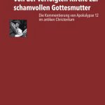 خرید و دانلود نسخه کامل کتاب Von der verfolgten Kirche zur schamvollen Gottesmutter : Die Kommentierung von Apokalypse 12 im antiken Christentum