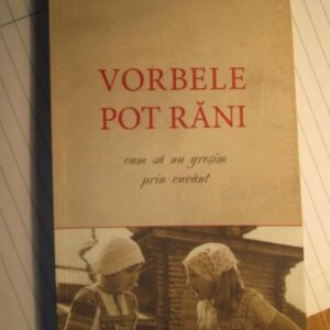 خرید و دانلود نسخه کامل کتاب Vorbele pot răni. Cum să nu greșim prin cuvânt