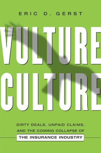 خرید و دانلود نسخه کامل کتاب Vulture Culture: Dirty Deals, Unpaid Claims, and the Coming Collapse of the Insurance Industry_68c8df6fda971.jpeg خرید و دانلود نسخه کامل کتاب Vulture Culture: Dirty Deals, Unpaid Claims, and the Coming Collapse of the Insurance Industry