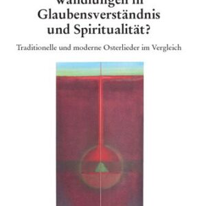 خرید و دانلود نسخه کامل کتاب Wandlungen in Glaubensverständnis und Spiritualität:  Traditionelle und moderne Osterlieder im Vergleich