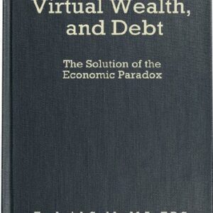 خرید و دانلود نسخه کامل کتاب Wealth, Virtual Wealth and Debt: The Solution of the Economic Paradox