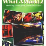 خرید و دانلود نسخه کامل کتاب What a World 2 – Amazing Stories from Around the Globe