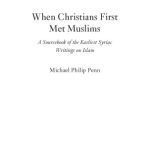 خرید و دانلود نسخه کامل کتاب When Christians First Met Muslims. A Sourcebook of the Earliest Syriac Writings on Islam