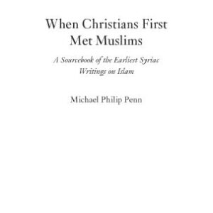 خرید و دانلود نسخه کامل کتاب When Christians First Met Muslims. A Sourcebook of the Earliest Syriac Writings on Islam