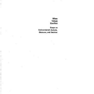 خرید و دانلود نسخه کامل کتاب When Values Conflict: Essays on Environmental Analysis, Discourse, and Decision