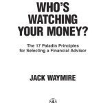 خرید و دانلود نسخه کامل کتاب Who’s Watching Your Money: The 17 Paladin Principles for Selecting a Financial Advisor