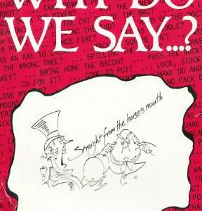 خرید و دانلود نسخه کامل کتاب Why Do We Say. Words and Sayings and Where They Came From