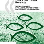 خرید و دانلود نسخه کامل کتاب Why Fish Piracy Persists the Economics of Illegal Unreported And Unregulated Fishing