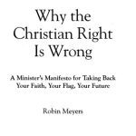 خرید و دانلود نسخه کامل کتاب Why the Christian Right Is Wrong: A Minister’s Manifesto for Taking Back Your Faith, Your Flag, Your Future