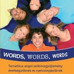خرید و دانلود نسخه کامل کتاب Words, Words, Words – Tematikus angol szókincsgyűjtemény érettségizőknek és nyelvvizsgázóknak