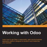 خرید و دانلود نسخه کامل کتاب Working with Odoo: Learn how to use Odoo, a resourceful, open source business application platform designed to transform and modernize your business