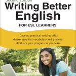 خرید و دانلود نسخه کامل کتاب Writing Better English for ESL Learners: • Develop practical writing skills • Learn essential vocabulary and grammar • Evaluate your progress as you learn