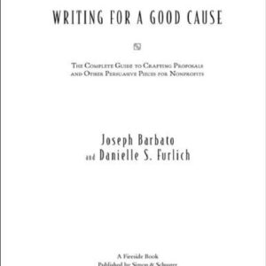 خرید و دانلود نسخه کامل کتاب Writing for a Good Cause: The Complete Guide to Crafting Proposals and Other Persuasive Pieces for Nonprofits