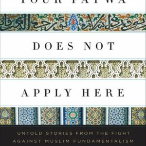 خرید و دانلود نسخه کامل کتاب Your Fatwa Does Not Apply Here: Untold Stories from the Fight Against Muslim Fundamentalism