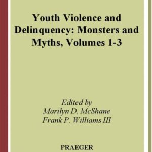 خرید و دانلود نسخه کامل کتاب Youth Violence and Delinquency: Monsters and Myths (3 Volume Set) (Criminal Justice, Delinquency, and Corrections)