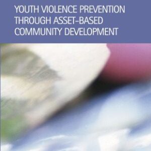 خرید و دانلود نسخه کامل کتاب Youth Violence Prevention through Asset-based Community Development (Criminal Justice, Recent Scholarship)