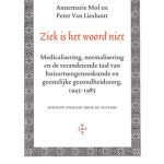 خرید و دانلود نسخه کامل کتاب Ziek is het woord niet : medicalisering, normalisering en de veranderende taal van huisartsgeneeskunde en geestelijke gezondheidszorg, 1945-1985