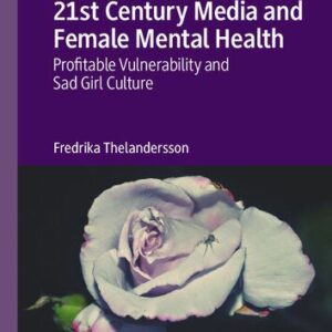خرید و دانلود نسخه کامل کتاب 21st Century Media and Female Mental Health: Profitable Vulnerability and Sad Girl Culture