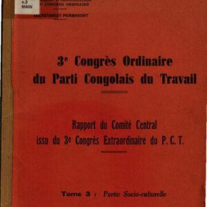 خرید و دانلود نسخه کامل کتاب 3e Congrès Ordinaire du Parti Congolais du Travail. Rapport du Comité Central issu de 3e Congrès Extraordinaire du P.C.T. Tome 3: Partie socio-culturelle