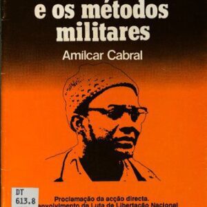 خرید و دانلود نسخه کامل کتاب A acção armada e os métodos militares. Proclamação da acção directa. Desenvolvimento da Luta de Libertação Nacional na Guiné «Portuguesa», Cabo Verde, em 1963. A batalha de Como e o Congresso de Cassacá