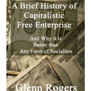 خرید و دانلود نسخه کامل کتاب A Brief History of Capitalistic Free Enterprise and Why It Is Better Than Any Form of Socialism