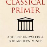 خرید و دانلود نسخه کامل کتاب A Classical Primer: Ancient Knowledge for Modern Minds