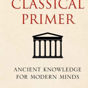 خرید و دانلود نسخه کامل کتاب A Classical Primer: Ancient Knowledge for Modern Minds