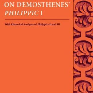 خرید و دانلود نسخه کامل کتاب A Commentary on Demosthenes’ Philippic I: With Rhetorical Analyses of Philippics II and III