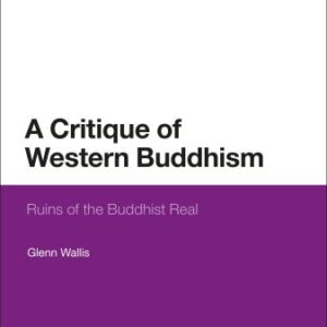 خرید و دانلود نسخه کامل کتاب A Critique of Western Buddhism: Ruins of the Buddhist Real