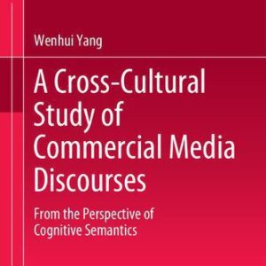 خرید و دانلود نسخه کامل کتاب A Cross-Cultural Study of Commercial Media Discourses From the Perspective of Cognitive Semantics