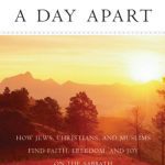 خرید و دانلود نسخه کامل کتاب A Day Apart: How Jews, Christians, and Muslims Find Faith, Freedom, and Joy on the Sabbath