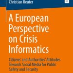 خرید و دانلود نسخه کامل کتاب A European Perspective on Crisis Informatics: Citizens’ and Authorities’ Attitudes Towards Social Media for Public Safety and Security