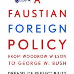 خرید و دانلود نسخه کامل کتاب A Faustian Foreign Policy from Woodrow Wilson to George W. Bush: Dreams of Perfectibility