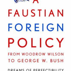 خرید و دانلود نسخه کامل کتاب A Faustian Foreign Policy from Woodrow Wilson to George W. Bush: Dreams of Perfectibility