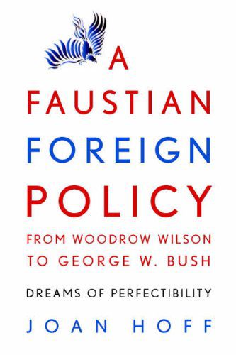 خرید و دانلود نسخه کامل کتاب A Faustian Foreign Policy from Woodrow Wilson to George W. Bush: Dreams of Perfectibility_68f7a988c5421.jpeg خرید و دانلود نسخه کامل کتاب A Faustian Foreign Policy from Woodrow Wilson to George W. Bush: Dreams of Perfectibility