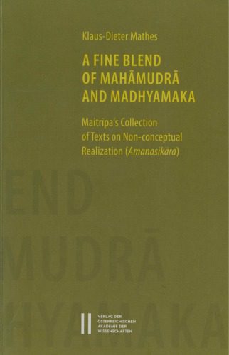 خرید و دانلود نسخه کامل کتاب A Fine Blend of Mahāmudrā and Madhyamaka: Maitrīpa’s Collection of Texts on Non-conceptual Realization (Amanasikāra)_68e12b24e7fb3.jpeg خرید و دانلود نسخه کامل کتاب A Fine Blend of Mahāmudrā and Madhyamaka: Maitrīpa’s Collection of Texts on Non-conceptual Realization (Amanasikāra)