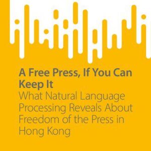 خرید و دانلود نسخه کامل کتاب A Free Press, If You Can Keep It: What Natural Language Processing Reveals About Freedom of the Press in Hong Kong