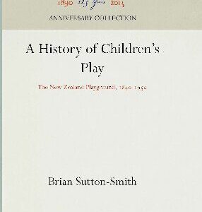 خرید و دانلود نسخه کامل کتاب A History of Children’s Play: The New Zealand Playground, 1840-1950